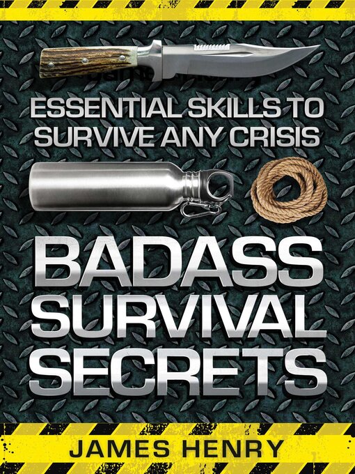 Title details for Badass Survival Secrets: Essential Skills to Survive Any Crisis by James Henry - Wait list